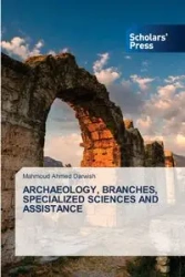 ARCHAEOLOGY, BRANCHES, SPECIALIZED SCIENCES AND ASSISTANCE - Ahmed Darwish Mahmoud