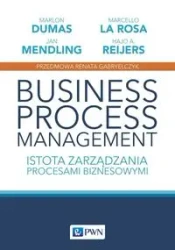 Business Process Management. Istota zarządzania... - praca zbiorowa