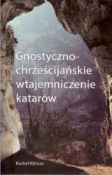 Gnostyczno-chrześcijańskie wtajemniczenie katarów - Rachel Ritman