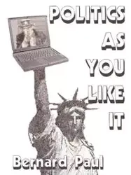 Politics as You Like It - Paul Bernard