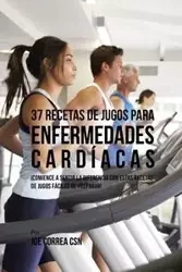 37 Recetas de Jugos Para Enfermedades Cardíacas - Joe Correa