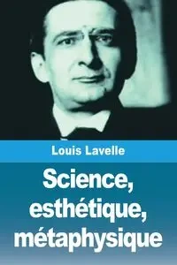 Science, esthétique, métaphysique - Lavelle Louis