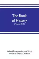 The book of history. The World's Greatest War, from the Outbreak of the war to the treaty of Versailles with more than 1,000 illustrations (Volume XVIII) - Thompson Holland