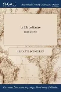 La fille du libraire; TOME SECOND - Bonnellier Hippolyte