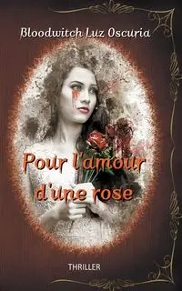 Pour l'amour d'une rose - Luz Oscuria Bloodwitch