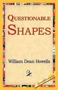 Questionable Shapes - William Dean Howells