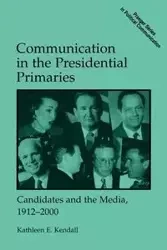 Communication in the Presidential Primaries - Kendall Kathleen E.