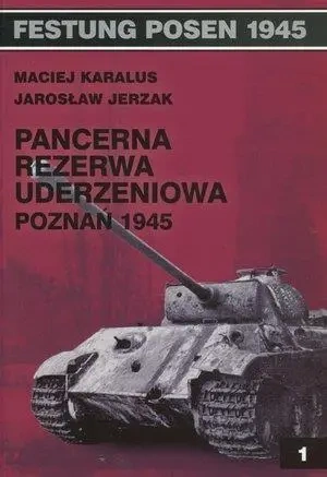Festung Posen 1945. Pancerna rezerwa uderzeniowa - Maciej Karalus, Jarosław Jerzak