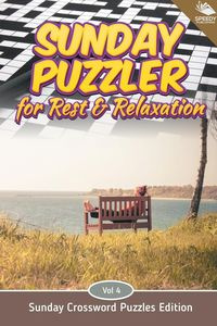 Sunday Puzzler for Rest & Relaxation Vol 4 - Speedy Publishing LLC