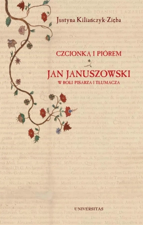 eBook Czcionką i piórem. Jan Januszowski w roli pisarza i tłumacza - Justyna Kiliańczyk-Zięba