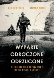 Wyparte, odroczone, odrzucone. Niemiecki dług reparacyjny wobec Polski i Europy - Karl Heinz Roth, Hartmut Rübner