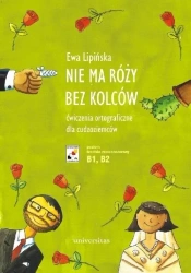 Nie ma róży bez kolców. Ćw. ortograficzne B1-B2 - Ewa Lipińska