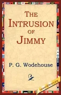 The Intrusion of Jimmy - Wodehouse P. G.