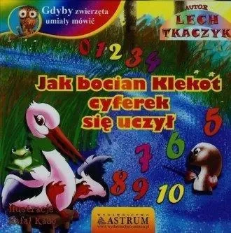 Gdyby zwierzęta umiały mówić. Jak bocian Klekot... - Lech Tkaczyk