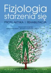 Fizjologia starzenia się. Profilaktyka... - Anna Marchewka, Zbigniew Dąbrowski, Jerzy Żołą A.