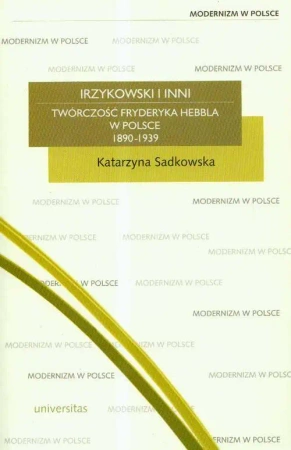 eBook Irzykowski i inni twórczość Hebbla w Polsce 1890-1939 - Katarzyna Sadkowska