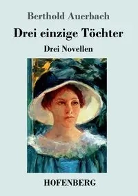 Drei einzige Töchter - Auerbach Berthold