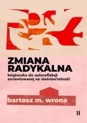 eBook Zmiana radykalna. Książeczka do autorefleksji zorientowanej na nieśmiertelność - Bartosz M. Wrona