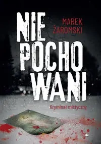 Niepochowani. Kryminał mistyczny - Marek Żaromski