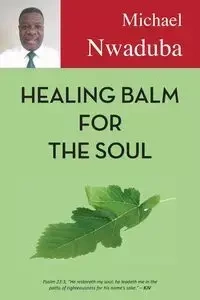Healing Balm for the Soul - Michael Nwaduba