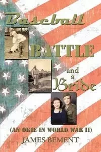 Baseball, Battle, and a Bride - James Bement
