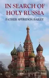 IN SEARCH OF HOLY RUSSIA - Bailey Father Spyridon