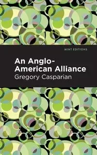 An Anglo-American Alliance - Gregory Casparian