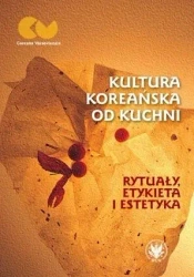 Kultura koreańska od kuchni rytuały, etykieta... - Romuald Huszcza, Anna Wojakowska-Kurowska