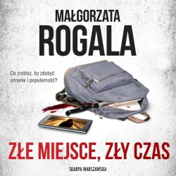 audiobook Złe miejsce, zły czas - Małgorzata Rogala