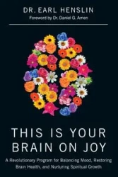 THIS IS YOUR BRAIN ON JOY - Earl Henslin