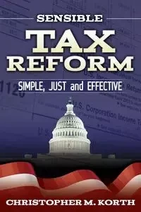 Sensible Tax Reform - Christopher M. Korth