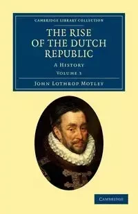 The Rise of the Dutch Republic - Volume 3 - John Motley Lothrop