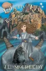 Liberty Frye and the Emperor's Tomb - McCreedy J.L.