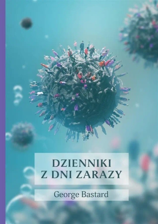 Dzienniki z dni zarazy - George Bastard