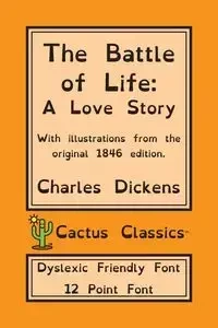 The Battle of Life (Cactus Classics Dyslexic Friendly Font) - Charles Dickens