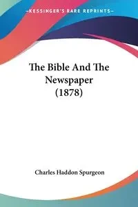 The Bible And The Newspaper (1878) - Charles Spurgeon Haddon