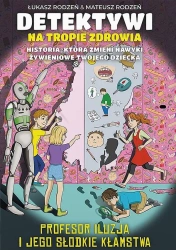 Profesor Iluzja i jego słodkie kłamstwa. Detektywi na tropie zdrowia. Tom 3 - Łukasz Rodzeń, Mateusz Rodzeń