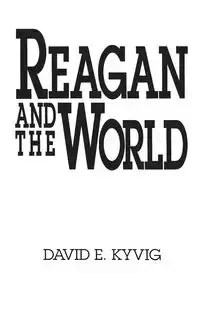 Reagan and the World - David E. Kyvig