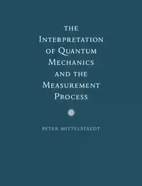 The Interpretation of Quantum Mechanics and the Measurement Process - Peter Mittelstaedt