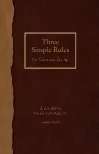 Three Simple Rules for Chritian Living Leader Guide - Rueben Job