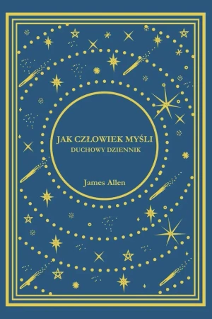 Jak Człowiek Myśli. Duchowy Dziennik - James Allen