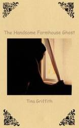 The Handsome Farmhouse Ghost - Tina Griffith