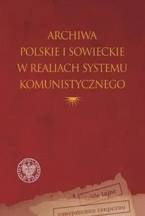 Archiwa polskie i sowieckie w realiach systemu.. - Janusz Łosowski, Mirosław Szumiło