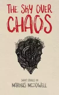 The Sky Over Chaos - Markus McDowell