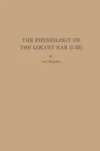 The Physiology of the Locust Ear (I-III) - Michelsen Axel