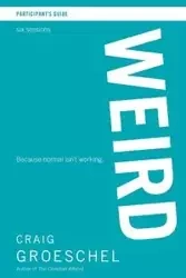 Weird Participant's Guide - Craig Groeschel
