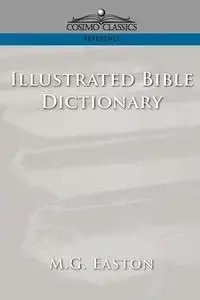 Illustrated Bible Dictionary - Easton M. G.