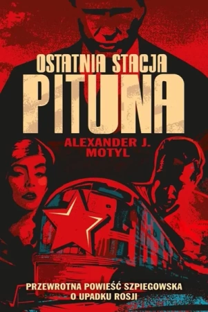 Ostatnia stacja Pituna - Alexander J. Motyl