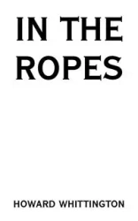 In the Ropes - Howard Whittington