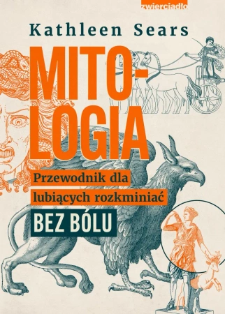 eBook Mitologia. Przewodnik dla lubiących rozkminiać bez bólu - Kathleen Sears epub mobi